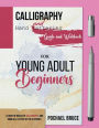 Calligraphy and hand Lettering Guide and workbook for young Adult Beginners: Learn the basics of calligraphy, and draw all letters of the alphabet.