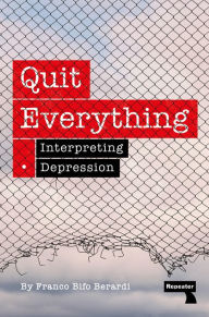 Title: Quit Everything: Interpreting Depression, Author: Franco Berardi