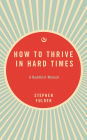 How to Thrive in Hard Times: A Buddhist Manual
