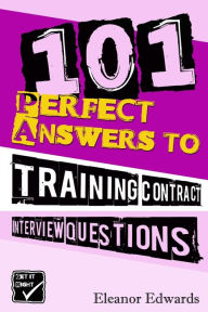 Title: 101 Perfect Answers to Training Contract Interview Questions: Your Secret Weapon for Securing a Career in Law, Author: Eleanor Edwards