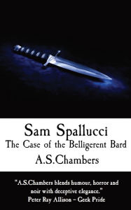 Title: Sam Spallucci: The Case of the Belligerent Bard, Author: A S Chambers