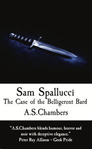Title: Sam Spallucci: The Case of the Belligerent Bard, Author: A.S. Chambers