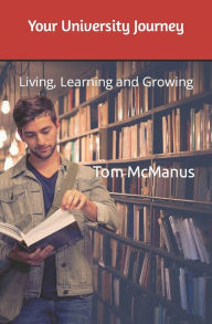Title: Your University Journey: Living, Learning and Growing, Author: Tom McManus