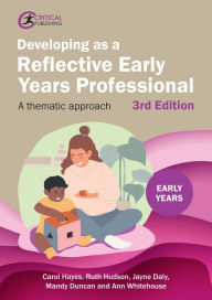 Title: Developing as a Reflective Early Years Professional: A Thematic Approach, Author: Carol Hayes Carol