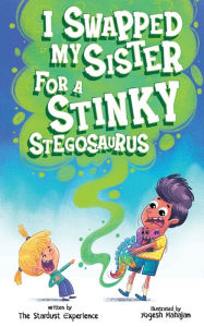 Title: I Swapped My Sister for a Stinky Stegosaurus!, Author: The Stardust Experience