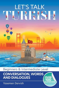 Title: Let's Talk Turkish - Conversations, Words and Dialogues, Author: Yasemen Dervish