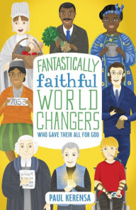 Title: Fantastically Faithful World Changers Who Gave their All for God, Author: Paul Karensa