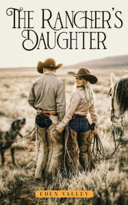 Title: The Rancher's Daughter, Author: Eden Valley