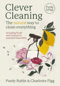 Title: Clever Cleaning: The natural way to clean everything, Author: Charlotte Figg