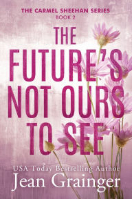 Title: The Future's Not Ours To See, Author: Jean Grainger