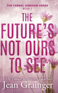 Title: The Future's Not Ours To See, Author: Jean Grainger