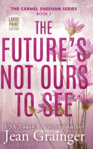 Title: The Future's Not Ours To See, Author: Jean Grainger
