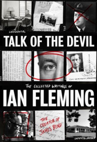 Title: Talk of the Devil: The Collected Writings of Ian Fleming, Author: Ian Fleming