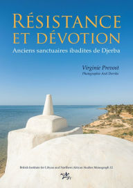 Title: Résistance et dévotion: Anciens sanctuaires ibadites de Djerba, Author: Virginie Prevost