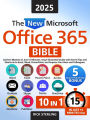 The New Microsoft Office 365 Bible: Achieve Mastery in Just 15 Minutes a Day - Illustrated Guide with Secret Tips and Shortcuts to Excel, Word, PowerPoint, and Impress Your Boss and Colleagues