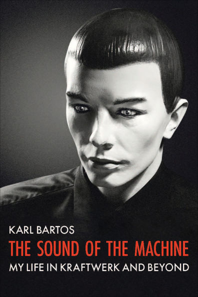The Sound Of The Machine: My Life in Kraftwerk and Beyond