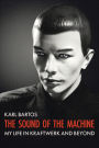 The Sound Of The Machine: My Life in Kraftwerk and Beyond