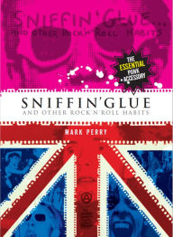 Title: Sniffin' Glue: And Other Rock n' Roll Habits, Author: Mark Perry