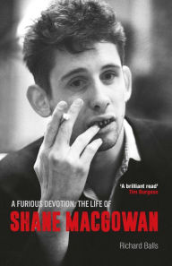 Title: A Furious Devotion: The Life of Shane MacGowan, Author: Richard Balls