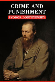 Title: Crime and Punishment: The Original Unabridged And Complete Edition (A Fyodor Dostoevsky Classics), Author: Fyodor Dostoyevsky