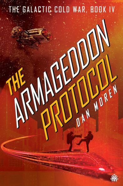 The Armageddon Protocol: Book IV in The Galactic Cold War Book Series