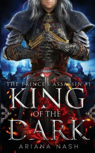 Title: King of the Dark, Prince's Assassin, #1, Author: Ariana Nash