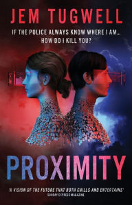 Title: Proximity: If the police always know where I am...how do I kill you?, Author: Jem Tugwell