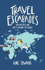 Travel Escapades: Adventures and upsets around the World