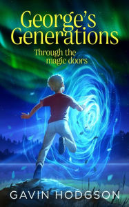 Title: George's Generations: Through the Magic Doors, Author: Gavin Hodgson