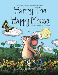 Title: Harry The Happy Mouse - Anniversary Special Edition: The must have book for children on kindness, Author: N G K