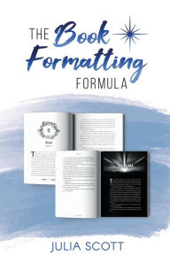 Title: The Book Formatting Formula, Author: Julia Scott