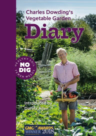 Title: Charles Dowding's Vegetable Garden Diary: No Dig, Healthy Soil, Fewer Weeds, 3rd Edition, Author: Charles Dowding