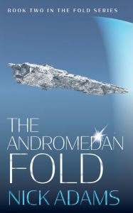 Title: The Andromedan Fold: An explosive space opera adventure, Author: Nick Adams