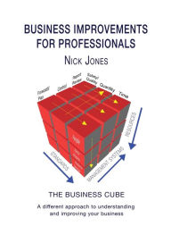 Title: Business Improvements for Professionals: The Business Cube, Author: Nick Jones
