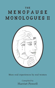 Title: The Menopause Monologues 2: More real experiences by real women, Author: Harriet Powell