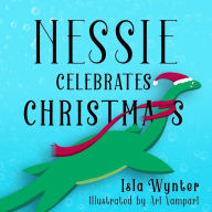 Title: Nessie Celebrates Christmas: A Picture Book, Author: Isla Wynter