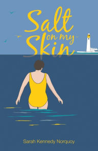 Title: Salt On My Skin, Author: Sarah Kennedy Norquoy