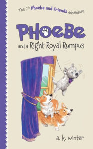 Title: Phoebe and a Right Royal Rumpus, Author: A K Winter
