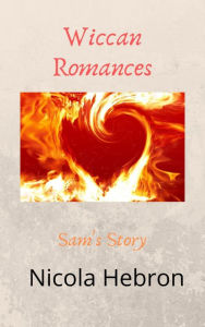 Title: Wiccan Romances: Sam's Story, Author: Nicola Louise Hebron