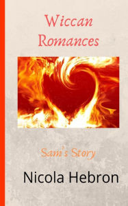 Title: Wiccan Romances: Sam's Story, Author: Nicola Louise Hebron
