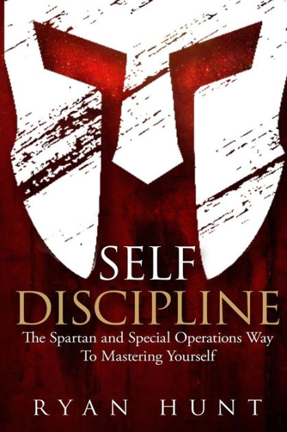 Self Discipline: The Spartan and Special Operations Way to