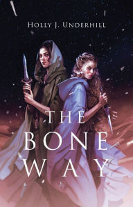 Title: The Bone Way, Author: Holly J Underhill