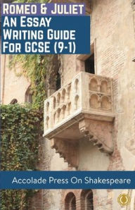 Title: Romeo and Juliet: Essay Writing Guide for GCSE (9-1), Author: Accolade Press