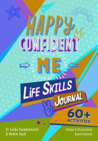 Title: Happy Confident Me: Life Skills Journal: Developing Children's Self-Esteem, Optimism, Resilience & Mindfulness Through 60 Fun and Engaging Activities, Author: Nadim Saad