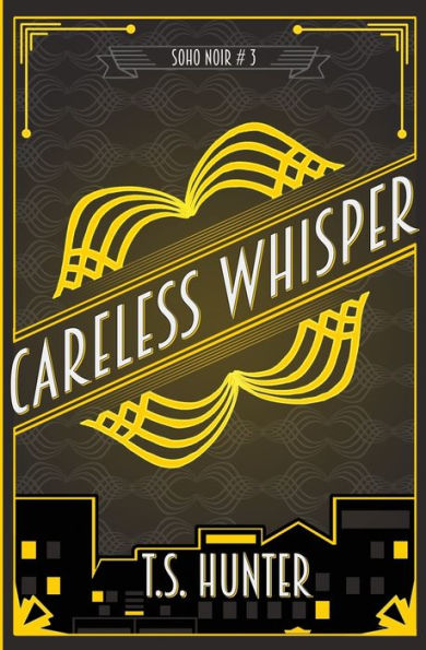 Careless Whisper: Soho Noir Series #3