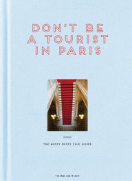 Title: Don't be a Tourist in Paris: The Messy Nessy Chic Guide, Author: Vanessa Grall