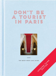 Title: Don't be a Tourist in Paris: The Messy Nessy Chic Guide, Author: Vanessa Grall