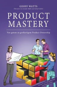 Title: Product Mastery: Von gutem zu groÃ¯Â¿Â½artigem Product Ownership, Author: Jeff Sutherland