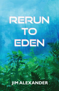 Title: Rerun to Eden, Author: Jim Alexander