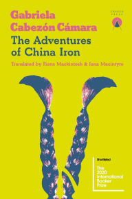 Title: The Adventures of China Iron, Author: Gabriela Cabezón Cámara